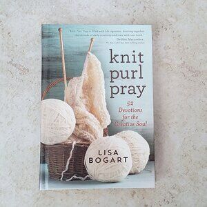 Knit, Purl, Pray 52 Devotions for the Creative Soul by Lisa Bogart © 2015
